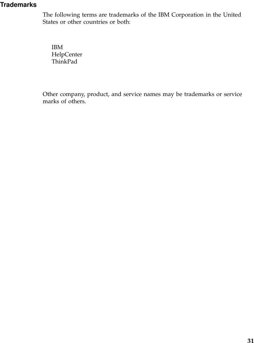 TrademarksThe following terms are trademarks of the IBM Corporation in the UnitedStates or other countries or both:IBMHelpCenterThinkPadOther company, product, and service names may be trademarks or servicemarks of others.31