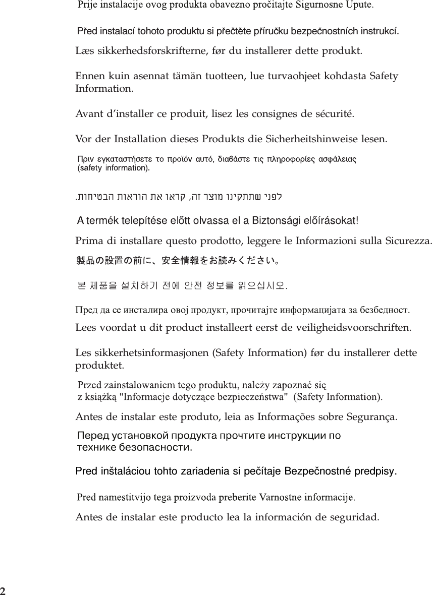 Pred instalací tohoto produktu si prectete prírucku bezpecnostních instrukcí.Læs sikkerhedsforskrifterne, før du installerer dette produkt. Ennen kuin asennat tämän tuotteen, lue turvaohjeet kohdasta Safety Information. Avant d’installer ce produit, lisez les consignes de sécurité. Vor der Installation dieses Produkts die Sicherheitshinweise lesen. Prima di installare questo prodotto, leggere le Informazioni sulla Sicurezza. Lees voordat u dit product installeert eerst de veiligheidsvoorschriften. Les sikkerhetsinformasjonen (Safety Information) før du installerer dette produktet. Antes de instalar este produto, leia as Informações sobre Segurança. Pred inštaláciou tohto zariadenia si pečítaje Bezpečnostné predpisy. Antes de instalar este producto lea la información de seguridad. 2
