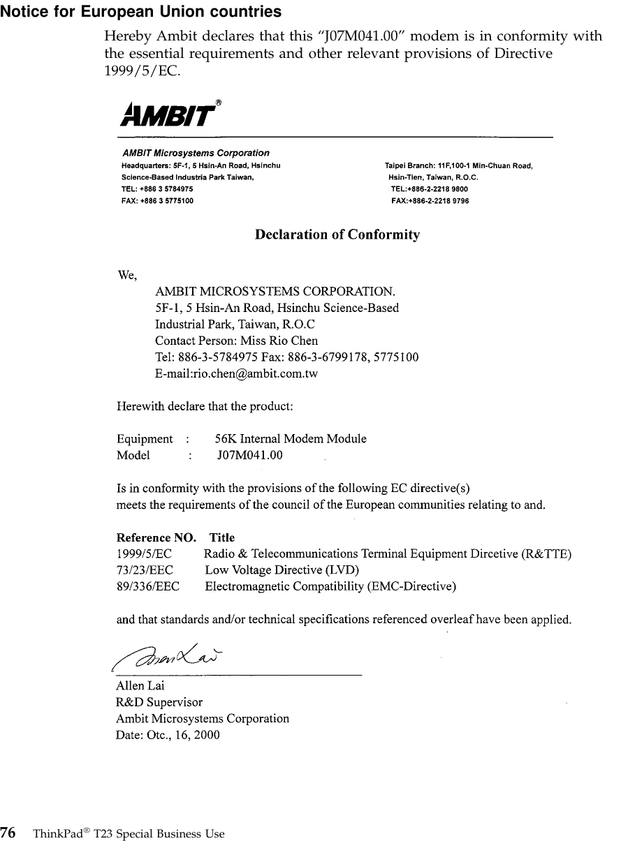 Notice for European Union countriesHereby Ambit declares that this “J07M041.00”modem is in conformity withthe essential requirements and other relevant provisions of Directive1999/5/EC.76 ThinkPad®T23 Special Business Use