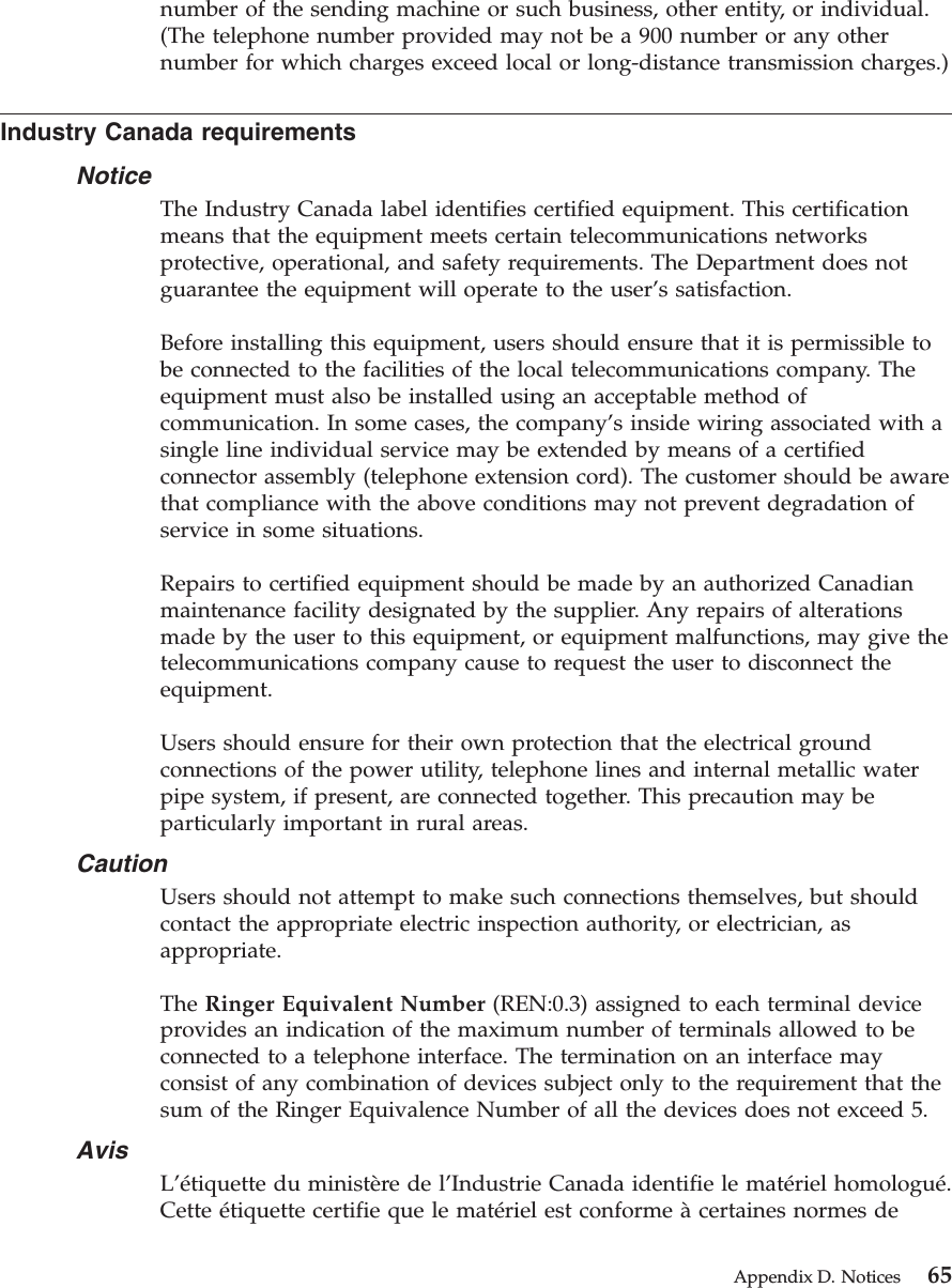 number of the sending machine or such business, other entity, or individual.(The telephone number provided may not be a 900 number or any othernumber for which charges exceed local or long-distance transmission charges.)Industry Canada requirementsNoticeThe Industry Canada label identifies certified equipment. This certificationmeans that the equipment meets certain telecommunications networksprotective, operational, and safety requirements. The Department does notguarantee the equipment will operate to the user’s satisfaction.Before installing this equipment, users should ensure that it is permissible tobe connected to the facilities of the local telecommunications company. Theequipment must also be installed using an acceptable method ofcommunication. In some cases, the company’s inside wiring associated with asingle line individual service may be extended by means of a certifiedconnector assembly (telephone extension cord). The customer should be awarethat compliance with the above conditions may not prevent degradation ofservice in some situations.Repairs to certified equipment should be made by an authorized Canadianmaintenance facility designated by the supplier. Any repairs of alterationsmade by the user to this equipment, or equipment malfunctions, may give thetelecommunications company cause to request the user to disconnect theequipment.Users should ensure for their own protection that the electrical groundconnections of the power utility, telephone lines and internal metallic waterpipe system, if present, are connected together. This precaution may beparticularly important in rural areas.CautionUsers should not attempt to make such connections themselves, but shouldcontact the appropriate electric inspection authority, or electrician, asappropriate.The Ringer Equivalent Number (REN:0.3) assigned to each terminal deviceprovides an indication of the maximum number of terminals allowed to beconnected to a telephone interface. The termination on an interface mayconsist of any combination of devices subject only to the requirement that thesum of the Ringer Equivalence Number of all the devices does not exceed 5.AvisL’étiquette du ministère de l’Industrie Canada identifie le matériel homologué.Cette étiquette certifie que le matériel est conforme àcertaines normes deAppendix D. Notices 65