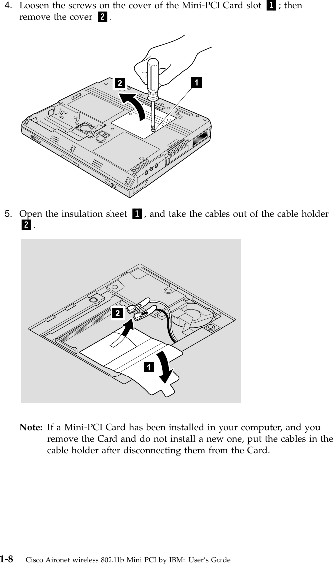 4. Loosen the screws on the cover of the Mini-PCI Card slot 1; thenremove the cover 2.5. Open the insulation sheet 1, and take the cables out of the cable holder2.Note: If a Mini-PCI Card has been installed in your computer, and youremove the Card and do not install a new one, put the cables in thecable holder after disconnecting them from the Card.1-8 Cisco Aironet wireless 802.11b Mini PCI by IBM: User’s Guide