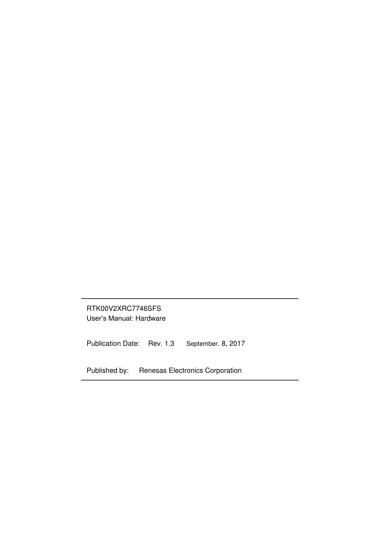                         RTK00V2XRC7746SFS User’s Manual: Hardware  Publication Date:  Rev. 1.3  September. 8, 2017  Published by:  Renesas Electronics Corporation      