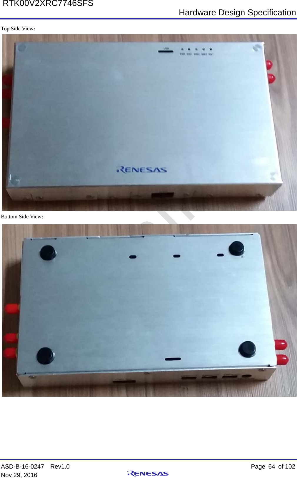  Hardware Design Specification ASD-B-16-0247  Rev1.0    Page  64 of 102 Nov 29, 2016     RTK00V2XRC7746SFS Top Side View：  Bottom Side View：         