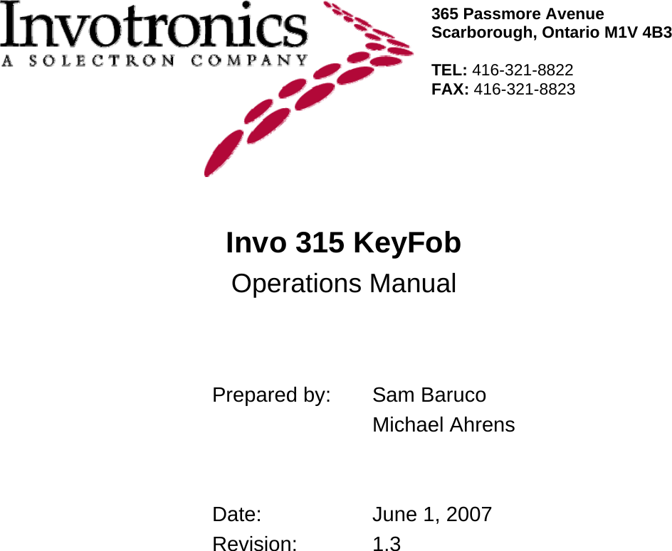 365 Passmore Avenue Scarborough, Ontario M1V 4B3 TEL: 416-321-8822 FAX: 416-321-8823 Invo 315 KeyFob Operations Manual        Prepared by:  Sam Baruco         Michael Ahrens                     Date:   June 1, 2007      Revision:    1.3   