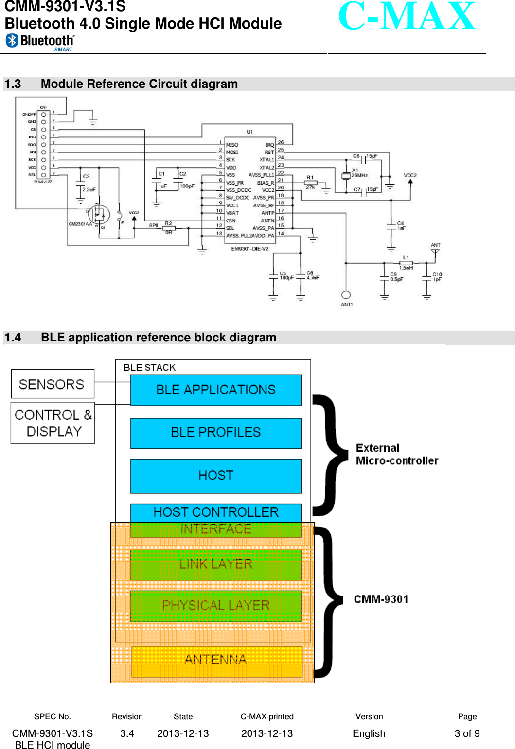  CMM-9301-V3.1S Bluetooth 4.0 Single Mode HCI Module     SPEC No. CMM-9301-V3.1S BLE HCI module Revision 3.4 State 2013-12-13 C-MAX printed  2013-12-13 Version English Page 3 of 9  C-MAX  1.3   Module Reference Circuit diagram   1.4   BLE application reference block diagram   