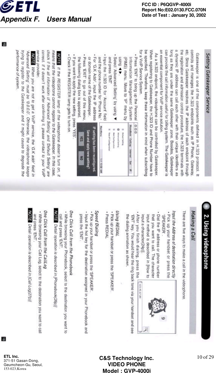    Appendix F.  Users Manual ETL Inc.  371-51 Gasan-Dong, Geumcheon-Gu, Seoul,   153-023,Korea    10 of 29FCC ID : P6QGVP-4000i Report No:E02.0130.FCC.070N   Date of Test : January 30, 2002 C&amp;S Technology Inc. VIDEO PHONE Model : GVP-4000i    