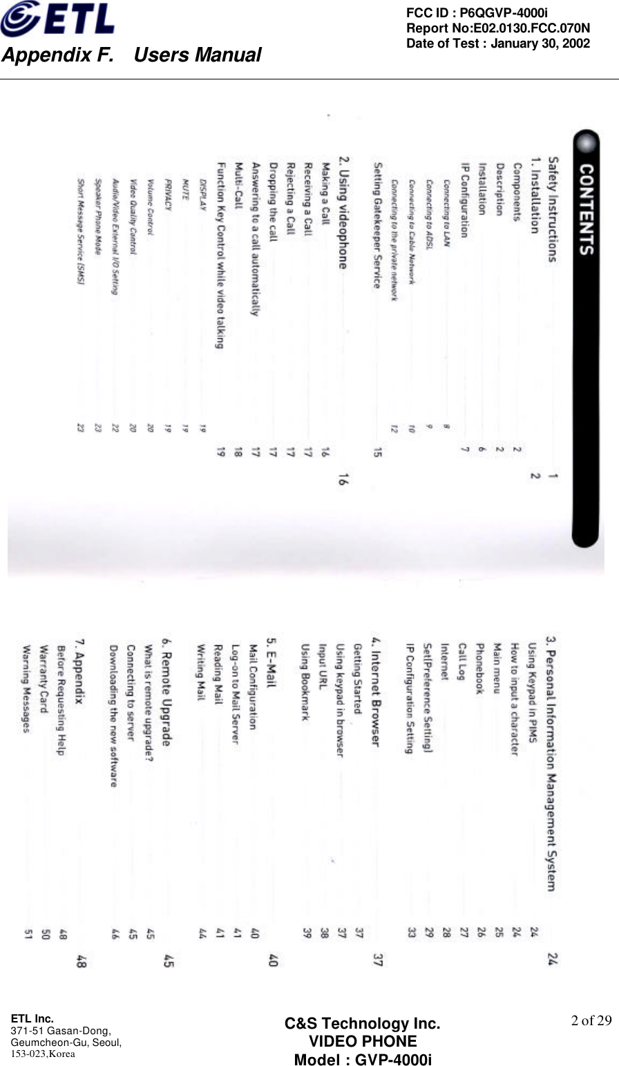    Appendix F.  Users Manual ETL Inc.  371-51 Gasan-Dong, Geumcheon-Gu, Seoul,   153-023,Korea    2 of 29FCC ID : P6QGVP-4000i Report No:E02.0130.FCC.070N   Date of Test : January 30, 2002 C&amp;S Technology Inc. VIDEO PHONE Model : GVP-4000i    