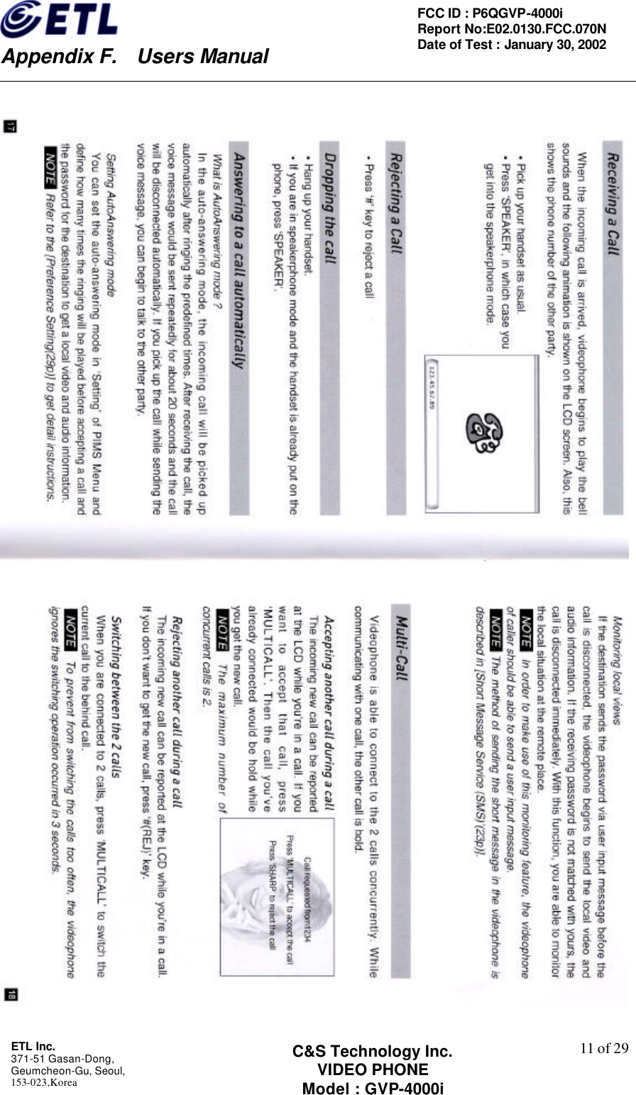    Appendix F.  Users Manual ETL Inc.  371-51 Gasan-Dong, Geumcheon-Gu, Seoul,   153-023,Korea    11 of 29FCC ID : P6QGVP-4000i Report No:E02.0130.FCC.070N   Date of Test : January 30, 2002 C&amp;S Technology Inc. VIDEO PHONE Model : GVP-4000i    