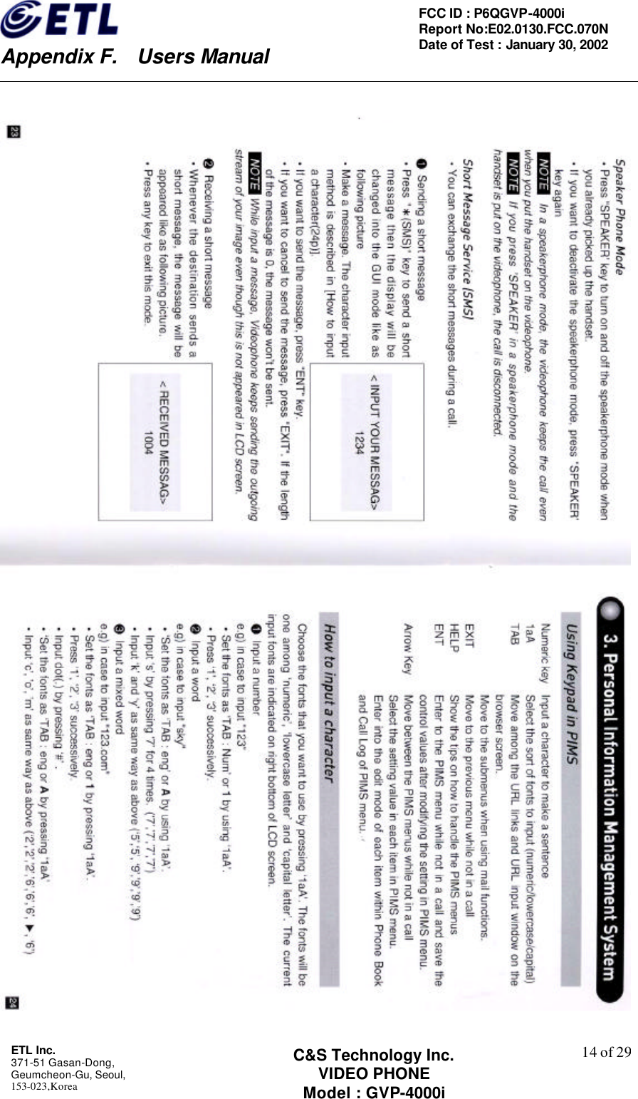    Appendix F.  Users Manual ETL Inc.  371-51 Gasan-Dong, Geumcheon-Gu, Seoul,   153-023,Korea    14 of 29FCC ID : P6QGVP-4000i Report No:E02.0130.FCC.070N   Date of Test : January 30, 2002 C&amp;S Technology Inc. VIDEO PHONE Model : GVP-4000i    