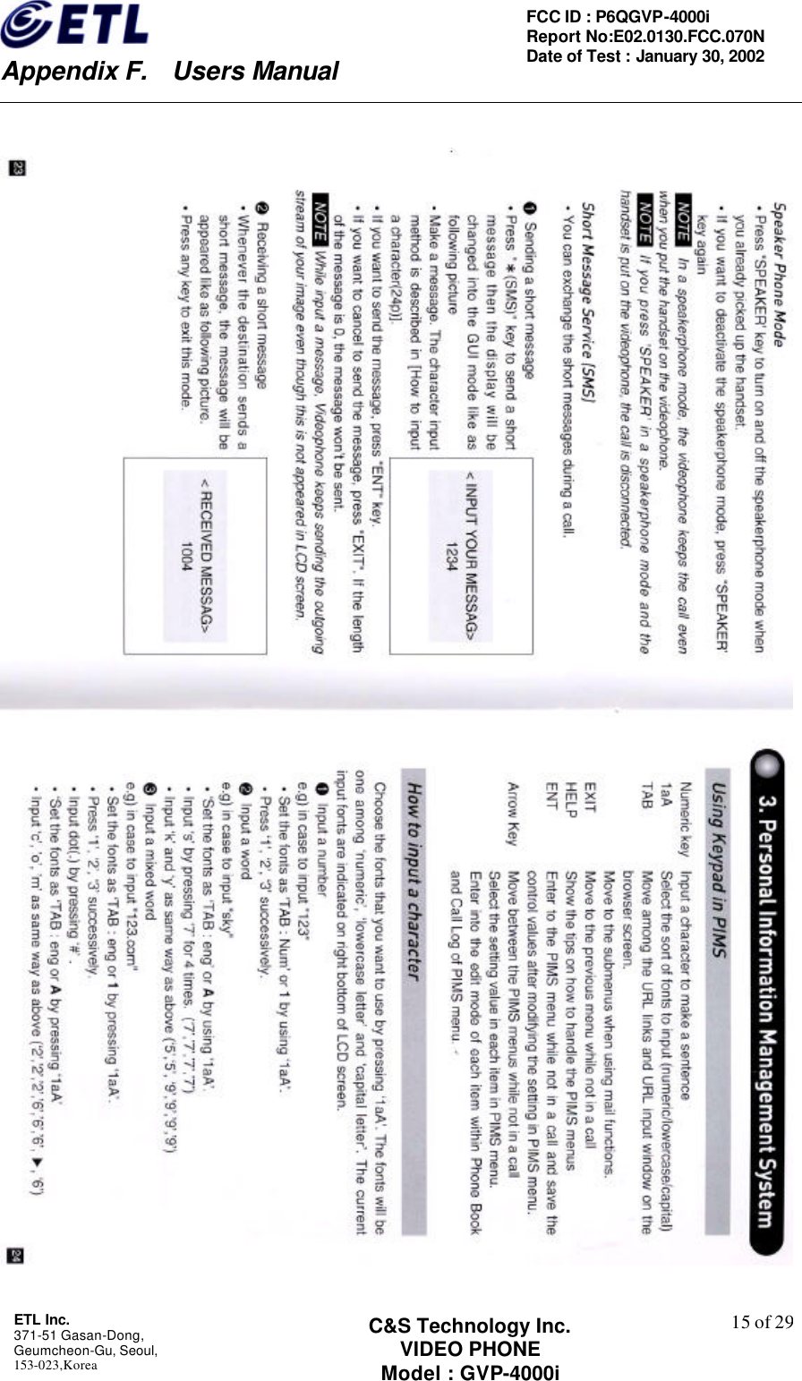    Appendix F.  Users Manual ETL Inc.  371-51 Gasan-Dong, Geumcheon-Gu, Seoul,   153-023,Korea    15 of 29FCC ID : P6QGVP-4000i Report No:E02.0130.FCC.070N   Date of Test : January 30, 2002 C&amp;S Technology Inc. VIDEO PHONE Model : GVP-4000i    