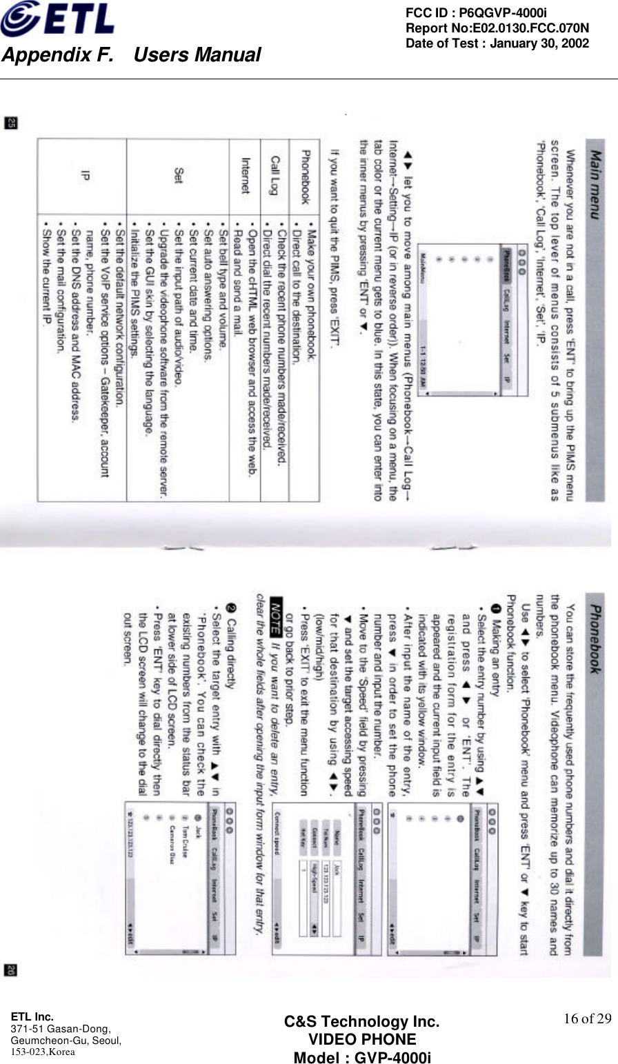    Appendix F.  Users Manual ETL Inc.  371-51 Gasan-Dong, Geumcheon-Gu, Seoul,   153-023,Korea    16 of 29FCC ID : P6QGVP-4000i Report No:E02.0130.FCC.070N   Date of Test : January 30, 2002 C&amp;S Technology Inc. VIDEO PHONE Model : GVP-4000i    