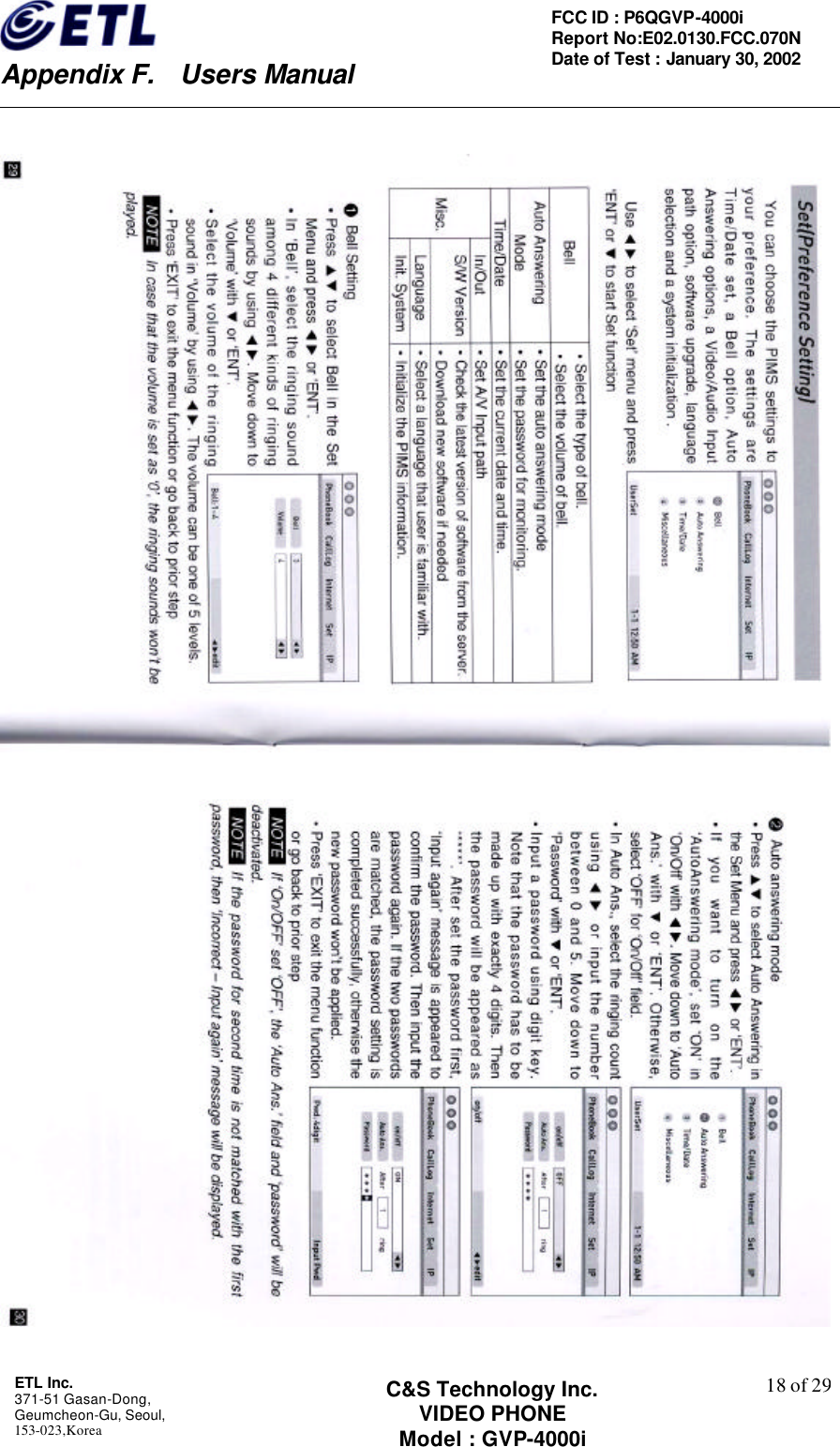    Appendix F.  Users Manual ETL Inc.  371-51 Gasan-Dong, Geumcheon-Gu, Seoul,   153-023,Korea    18 of 29FCC ID : P6QGVP-4000i Report No:E02.0130.FCC.070N   Date of Test : January 30, 2002 C&amp;S Technology Inc. VIDEO PHONE Model : GVP-4000i    