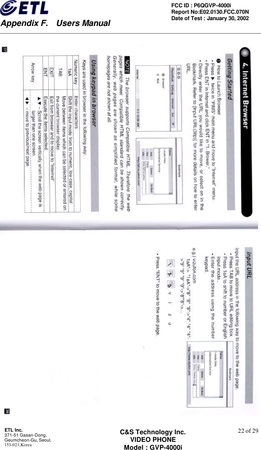    Appendix F.  Users Manual ETL Inc.  371-51 Gasan-Dong, Geumcheon-Gu, Seoul,   153-023,Korea    22 of 29FCC ID : P6QGVP-4000i Report No:E02.0130.FCC.070N   Date of Test : January 30, 2002 C&amp;S Technology Inc. VIDEO PHONE Model : GVP-4000i    