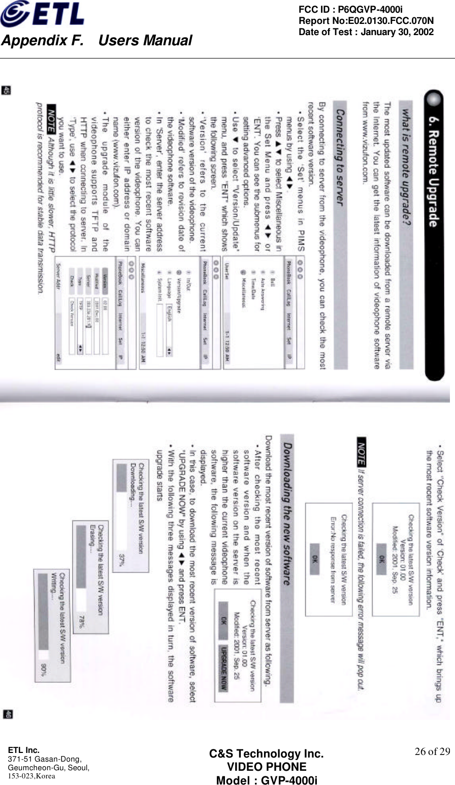    Appendix F.  Users Manual ETL Inc.  371-51 Gasan-Dong, Geumcheon-Gu, Seoul,   153-023,Korea    26 of 29FCC ID : P6QGVP-4000i Report No:E02.0130.FCC.070N   Date of Test : January 30, 2002 C&amp;S Technology Inc. VIDEO PHONE Model : GVP-4000i    