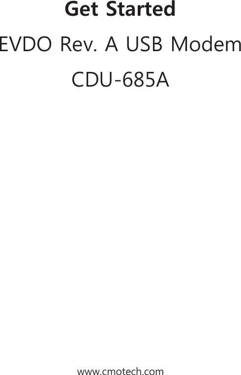             Get Started EVDO Rev. A USB Modem CDU-685A                www.cmotech.com 