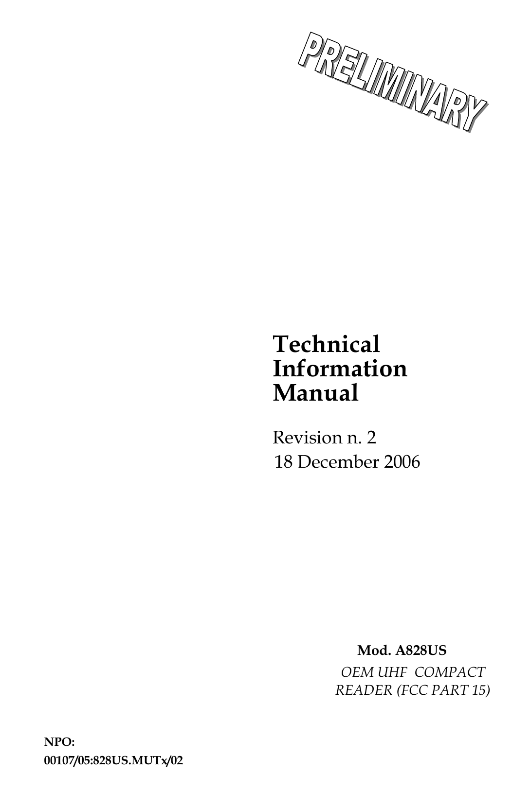  Technical Information Manual Mod. A828US 18 December 2006 Revision n. 2 OEM UHF  COMPACT READER (FCC PART 15) NPO: 00107/05:828US.MUTx/02  