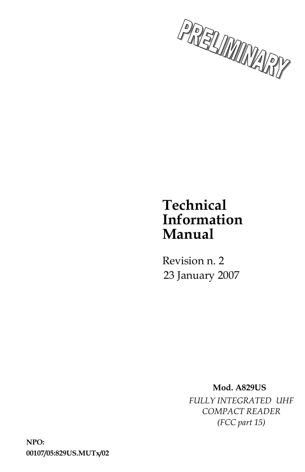   Technical Information Manual Mod. A829US 23 January 2007 Revision n. 2 FULLY INTEGRATED  UHF COMPACT READER (FCC part 15)  NPO: 00107/05:829US.MUTx/02  