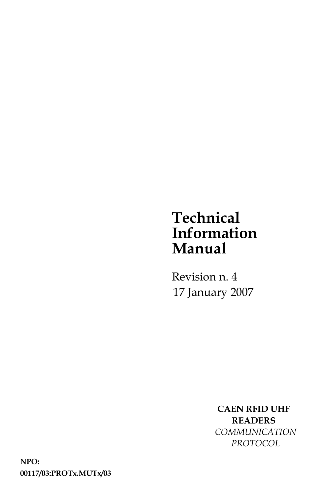   Technical Information Manual CAEN RFID UHF READERS 17 January 2007 Revision n. 4 COMMUNICATION PROTOCOL NPO: 00117/03:PROTx.MUTx/03 