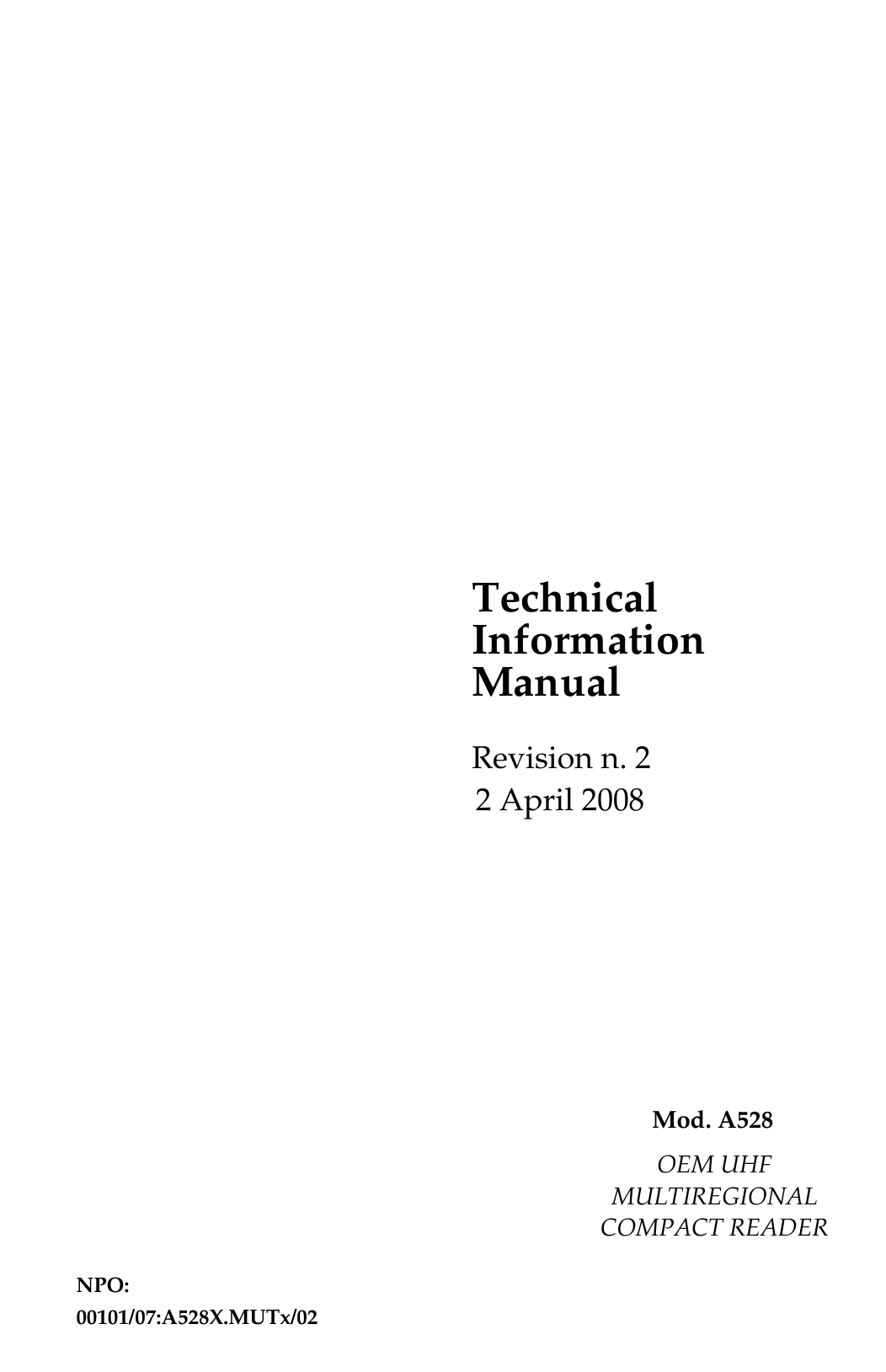   Technical Information Manual Mod. A528 2 April 2008 Revision n. 2 OEM UHF MULTIREGIONAL COMPACT READER  NPO: 00101/07:A528X.MUTx/02  