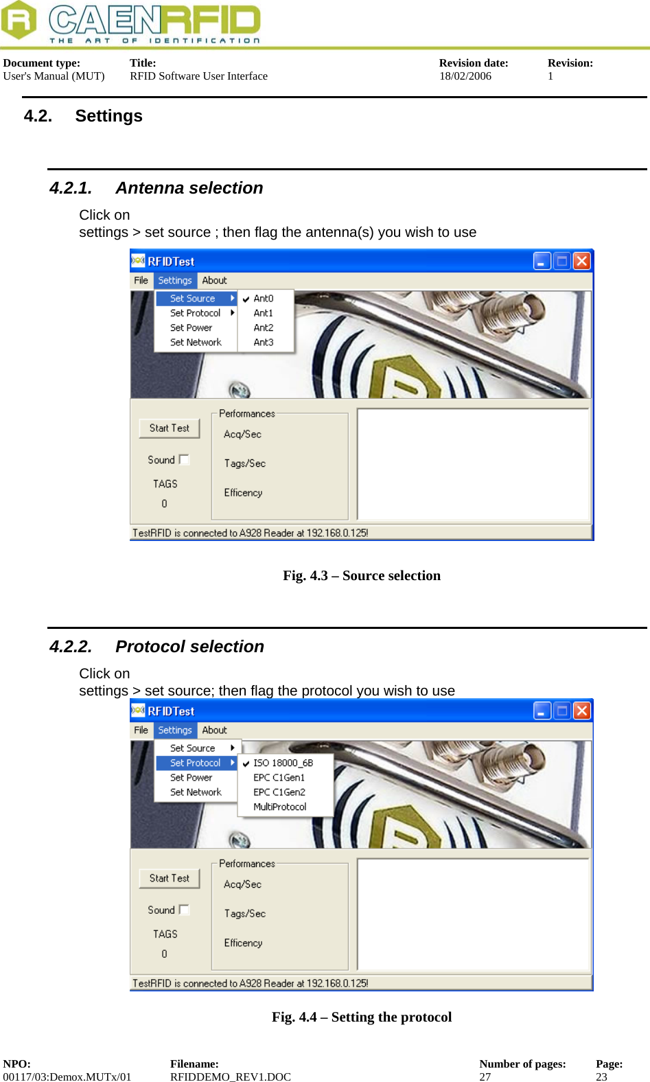  Document type:  Title:  Revision date:  Revision: User&apos;s Manual (MUT)  RFID Software User Interface  18/02/2006  1  4.2. Settings 4.2.1. Antenna selection Click on  settings &gt; set source ; then flag the antenna(s) you wish to use  Fig. 4.3 – Source selection 4.2.2. Protocol selection Click on    settings &gt; set source; then flag the protocol you wish to use  Fig. 4.4 – Setting the protocol NPO:  Filename:  Number of pages:  Page: 00117/03:Demox.MUTx/01 RFIDDEMO_REV1.DOC  27  23  