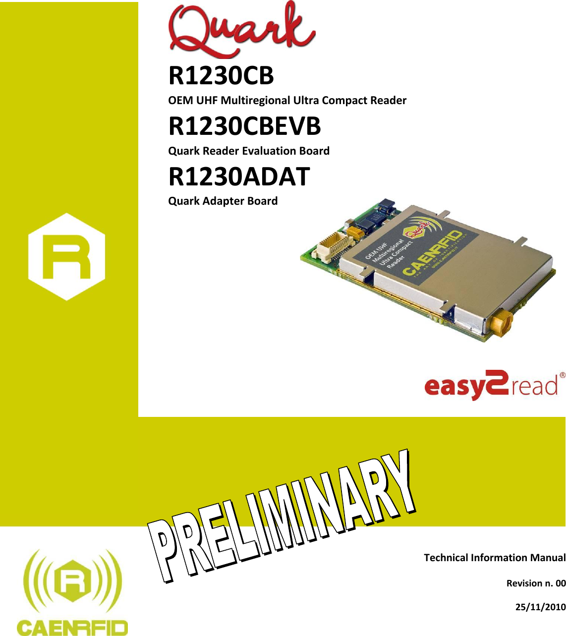                   R1230CB       OEM UHF Multiregional Ultra Compact Reader     R1230CBEVB       Quark Reader Evaluation Board     R1230ADAT       Quark Adapter Board                      Technical Information Manual  Revision n. 00 25/11/2010 