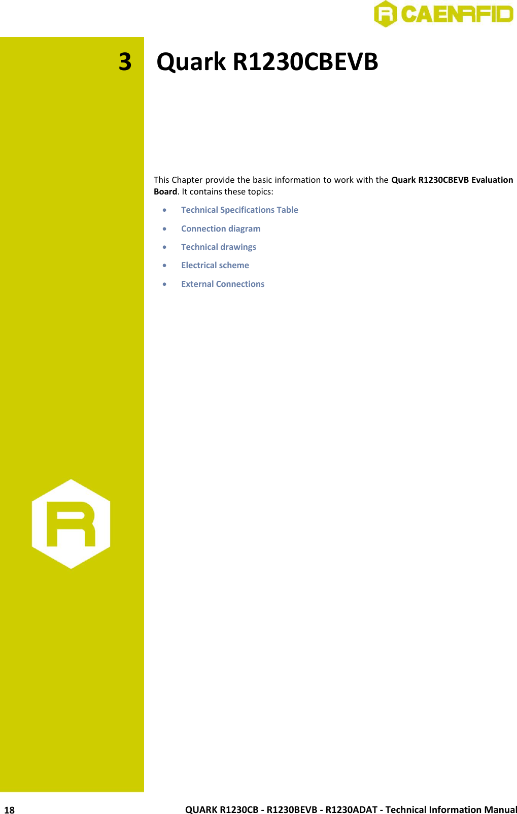  QUARK R1230CB - R1230BEVB - R1230ADAT - Technical Information Manual 18 3 Quark R1230CBEVB      This Chapter provide the basic information to work with the Quark R1230CBEVB Evaluation Board. It contains these topics:  Technical Specifications Table  Connection diagram  Technical drawings  Electrical scheme  External Connections   