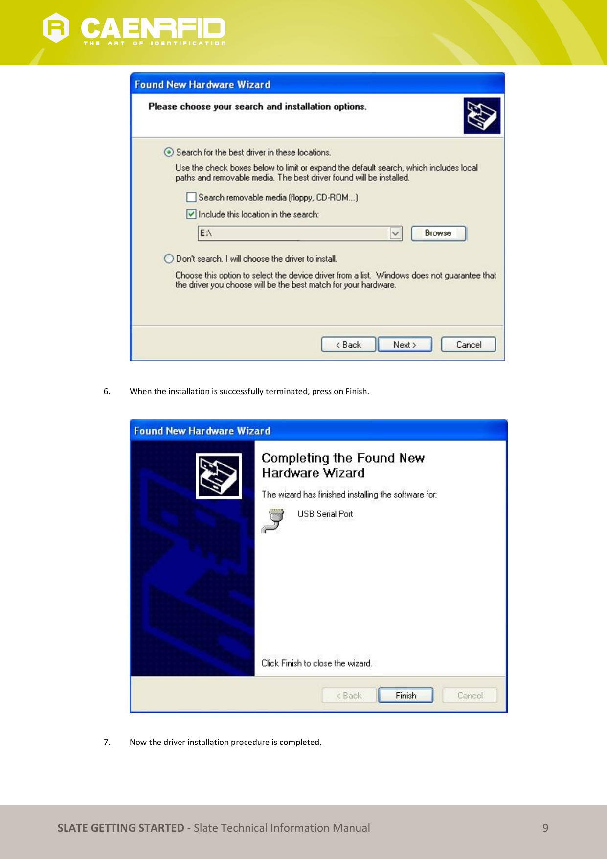   SLATE GETTING STARTED - Slate Technical Information Manual 9   6. When the installation is successfully terminated, press on Finish.    7. Now the driver installation procedure is completed.   