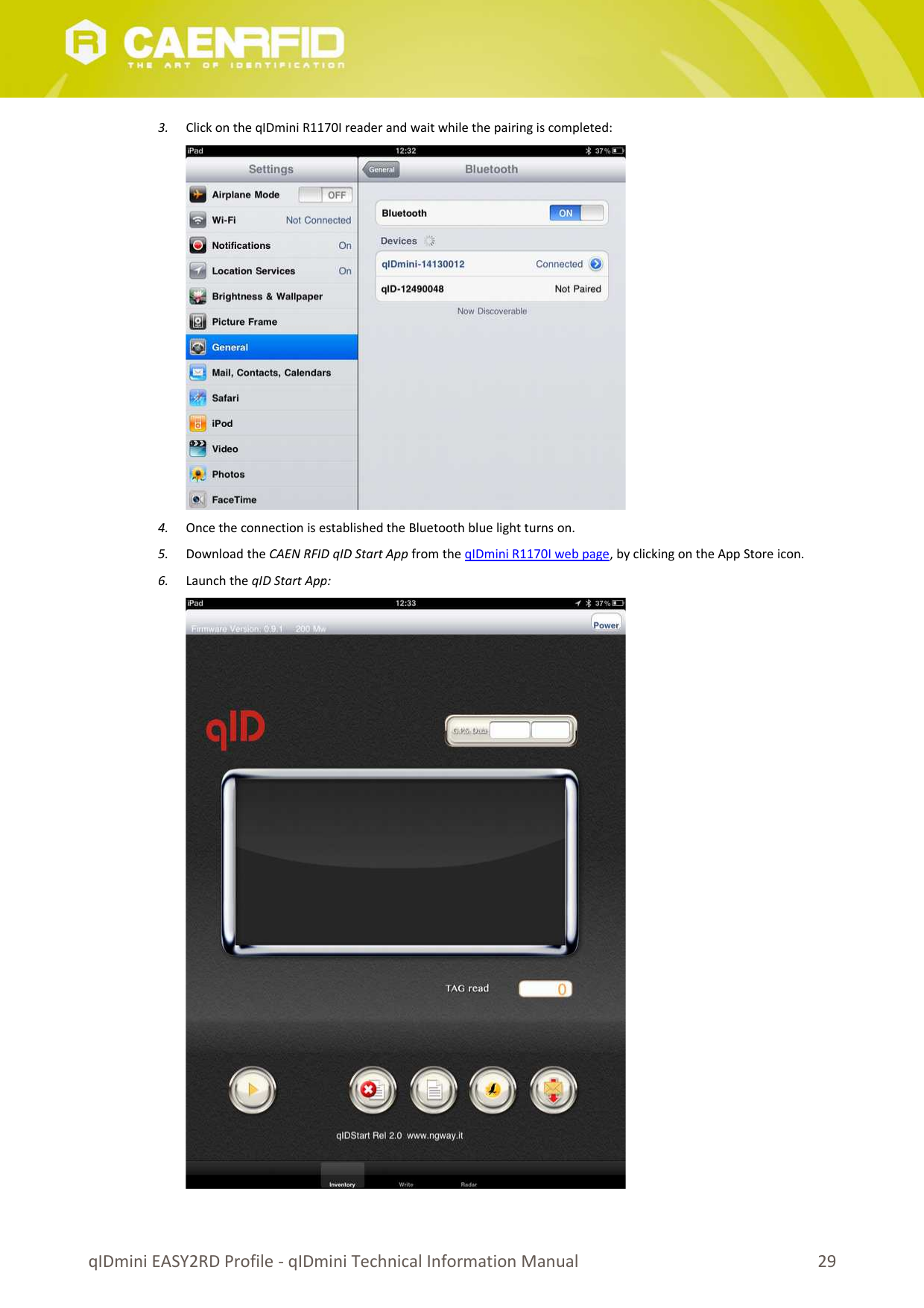 3. Click on the qIDmini R1170I reader and wait while the pairing is completed:4. Once the connection is established the Bluetooth blue light turns on.5. Download the CAEN RFID qID Start App from the qIDmini R1170I web page, by clicking on the App Store icon.6. Launch the qID Start App:qIDmini EASY2RD Profile - qIDmini Technical Information Manual 29