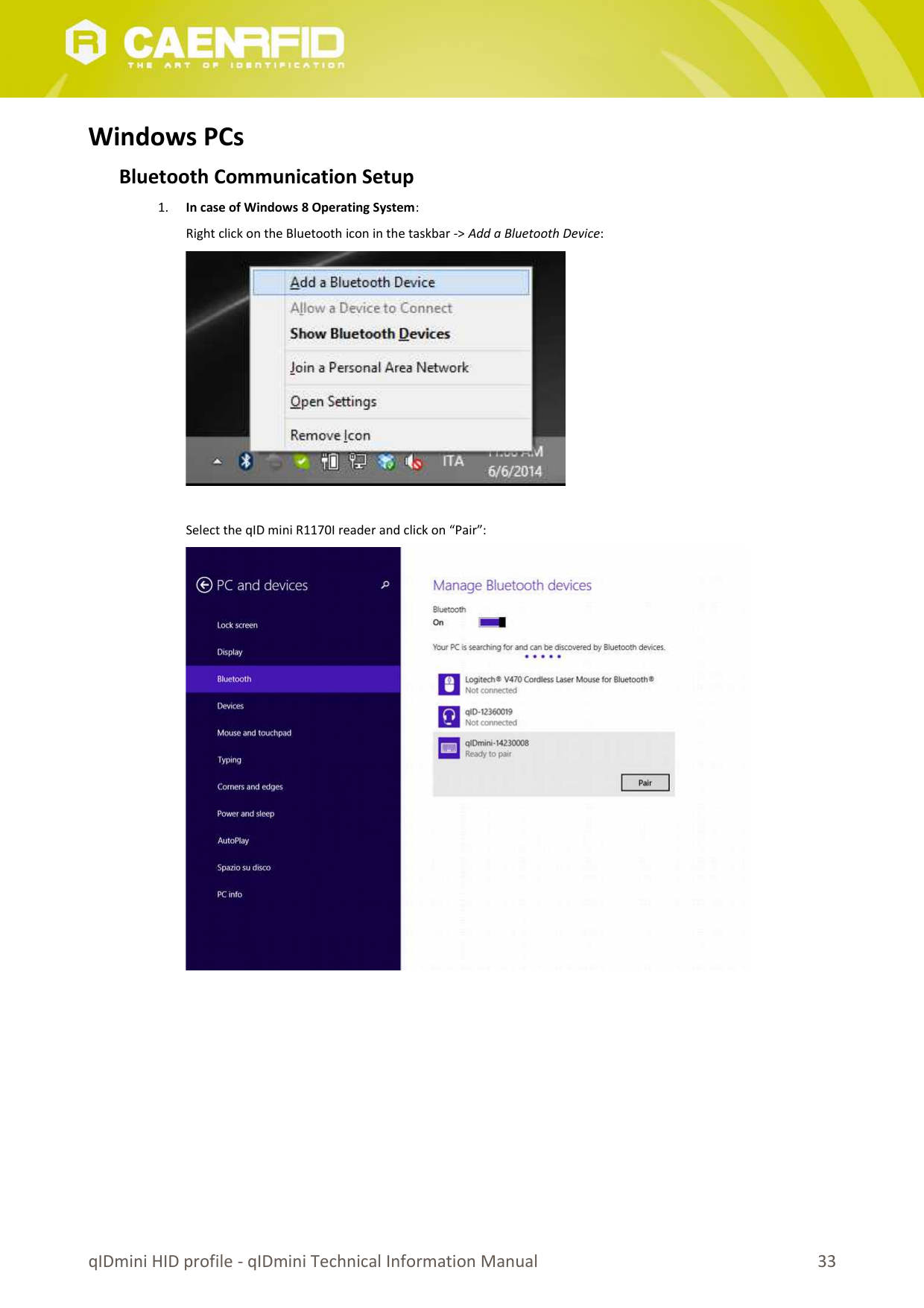Windows PCsBluetooth Communication Setup 1. In case of Windows 8 Operating System:Right click on the Bluetooth icon in the taskbar -&gt; Add a Bluetooth Device:Select the qID mini R1170I reader and click on “Pair”:qIDmini HID profile - qIDmini Technical Information Manual 33