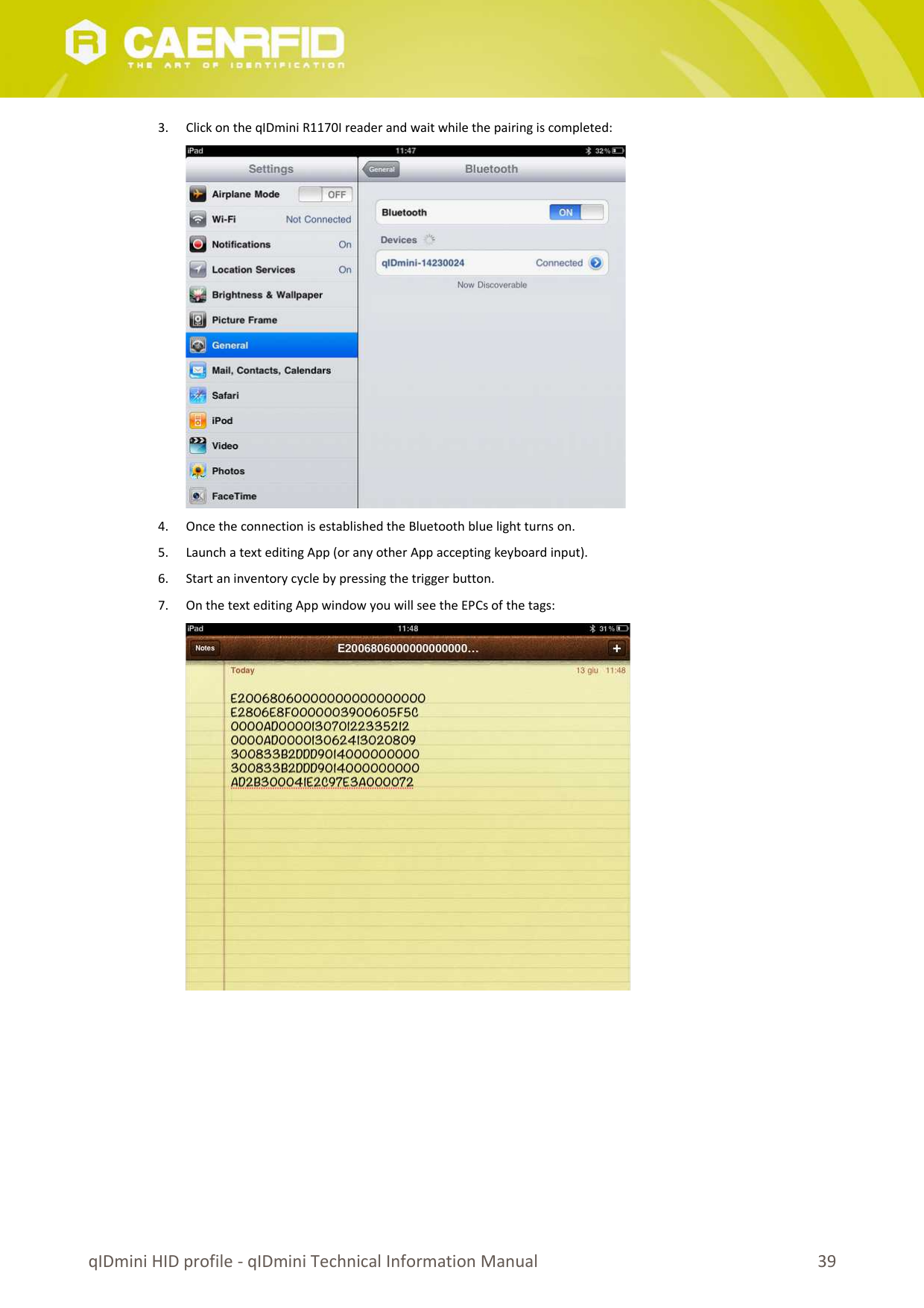 3. Click on the qIDmini R1170I reader and wait while the pairing is completed:4. Once the connection is established the Bluetooth blue light turns on.5. Launch a text editing App (or any other App accepting keyboard input).6. Start an inventory cycle by pressing the trigger button. 7. On the text editing App window you will see the EPCs of the tags:qIDmini HID profile - qIDmini Technical Information Manual 39