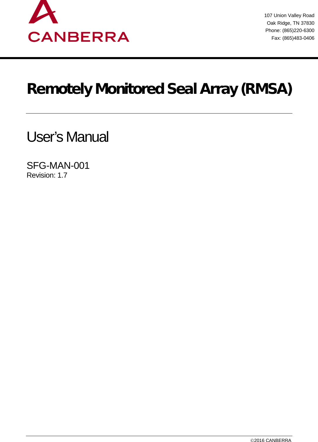     Remotely Monitored Seal Array (RMSA) User’s Manual   SFG-MAN-001 Revision: 1.7             107 Union Valley Road Oak Ridge, TN 37830 Phone: (865)220-6300 Fax: (865)483-0406     2016 CANBERRA 