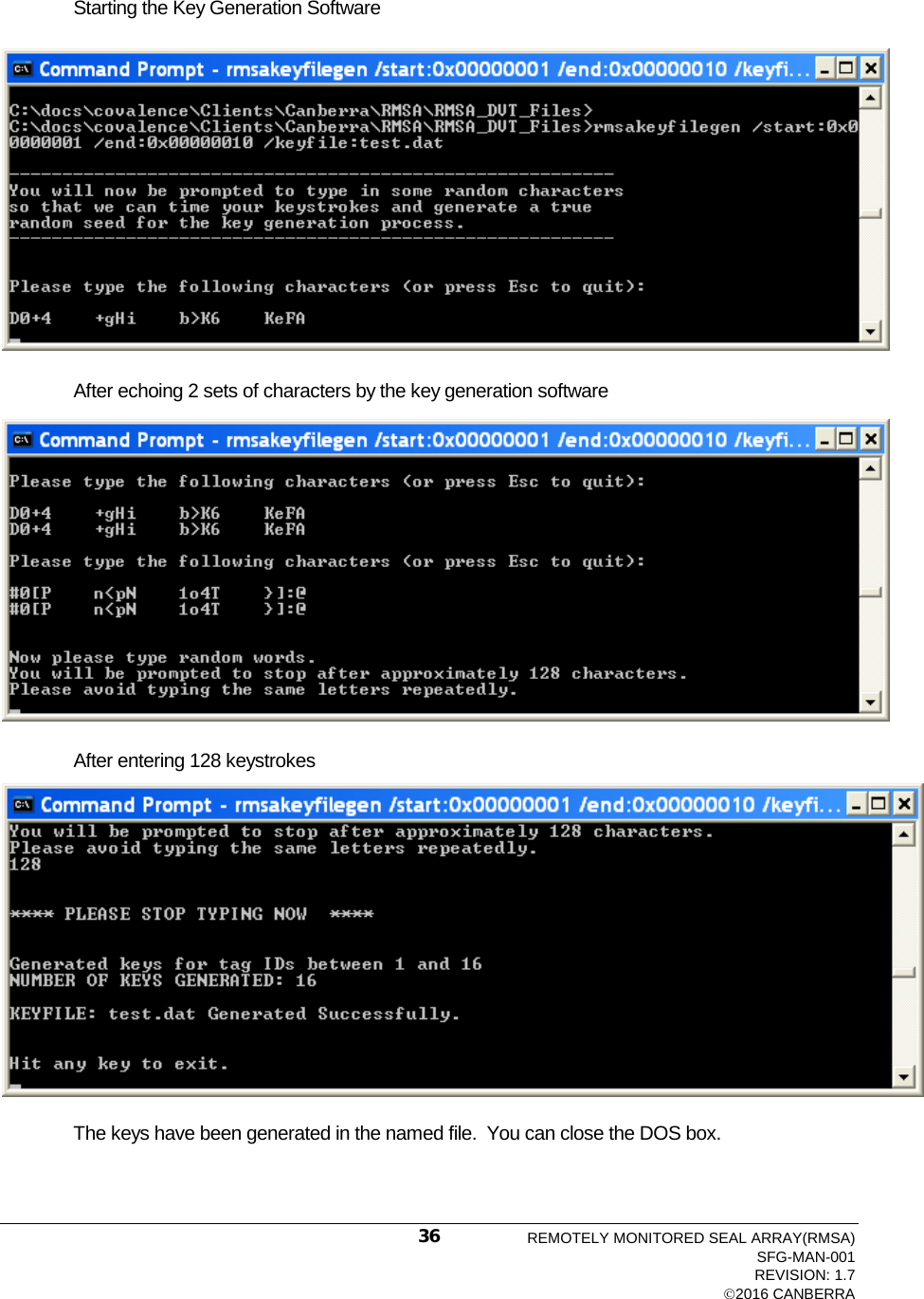   Starting the Key Generation Software  After echoing 2 sets of characters by the key generation software  After entering 128 keystrokes  The keys have been generated in the named file.  You can close the DOS box. REMOTELY MONITORED SEAL ARRAY(RMSA) SFG-MAN-001 REVISION: 1.7 2016 CANBERRA 36 