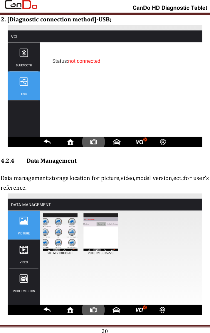                                                                 CanDo HD Diagnostic Tablet 20 2. [Diagnostic connection method]-USB;    4.2.4 Data Management Data management:storage location for picture,video,model version,ect.;for user’s reference.  