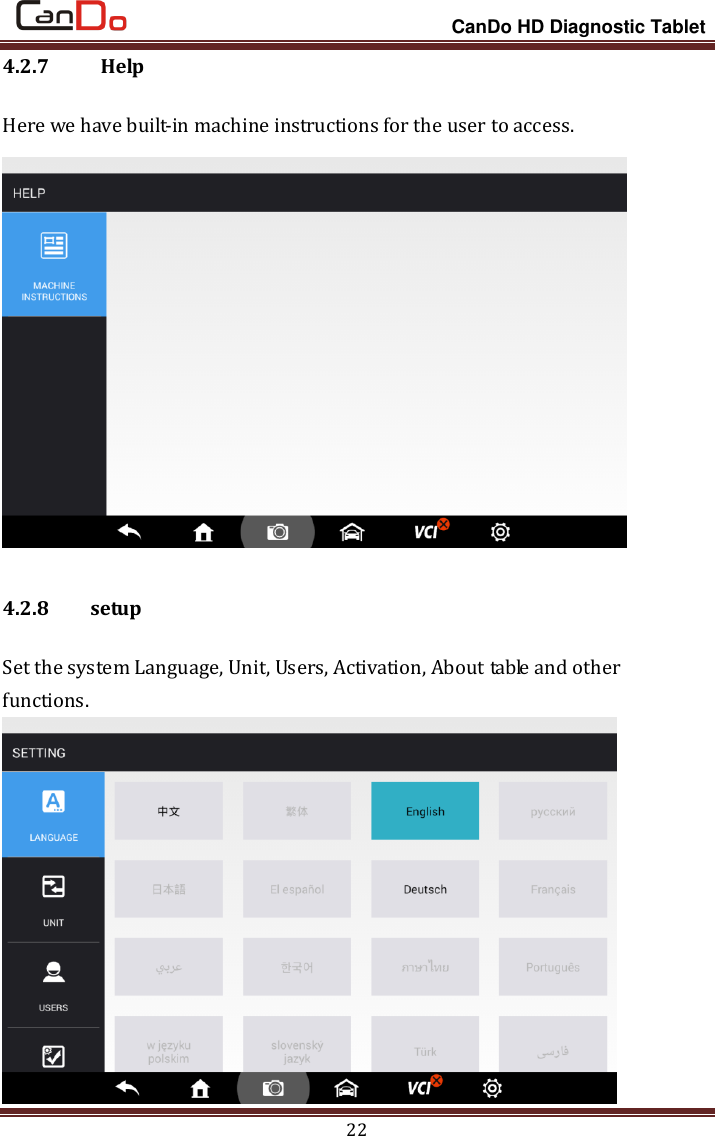                                                                 CanDo HD Diagnostic Tablet 22 4.2.7  Help Here we have built-in machine instructions for the user to access.  4.2.8 setup Set the system Language, Unit, Users, Activation, About table and other functions.  