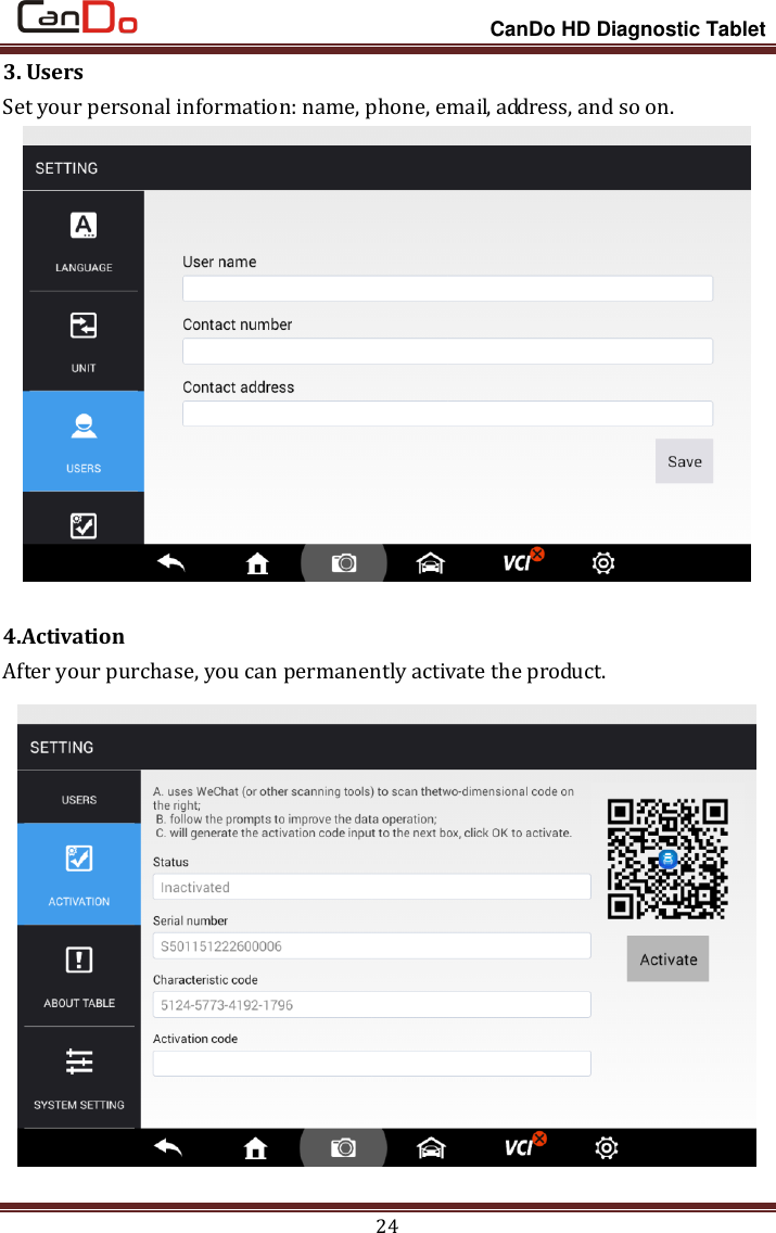                                                                 CanDo HD Diagnostic Tablet 24 3. Users Set your personal information: name, phone, email, address, and so on.   4.Activation After your purchase, you can permanently activate the product.  