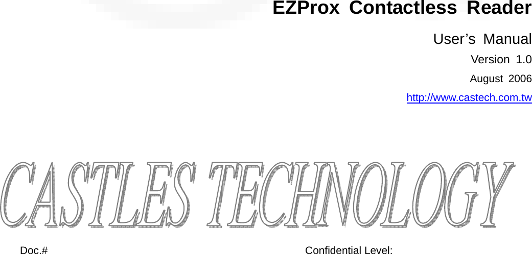             EZProx Contactless Reader User’s Manual Version 1.0    August 2006 http://www.castech.com.tw        Doc.#   Confidential Level:   