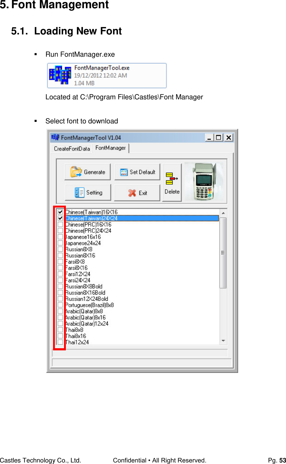 Castles Technology Co., Ltd. Confidential • All Right Reserved.  Pg. 53 5. Font Management 5.1.  Loading New Font   Run FontManager.exe  Located at C:\Program Files\Castles\Font Manager    Select font to download         