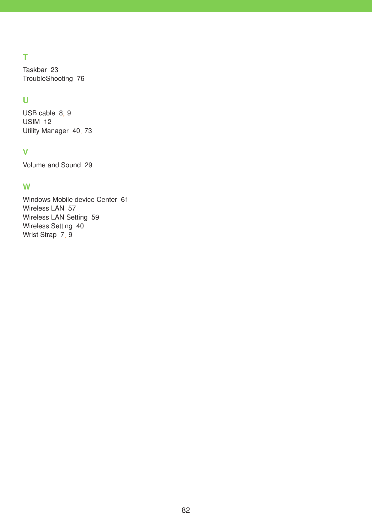 82TTaskbar  23TroubleShooting  76UUSB cable  8, 9USIM  12Utility Manager  40, 73VVolume and Sound  29WWindows Mobile device Center  61Wireless LAN  57Wireless LAN Setting  59Wireless Setting  40Wrist Strap  7, 9
