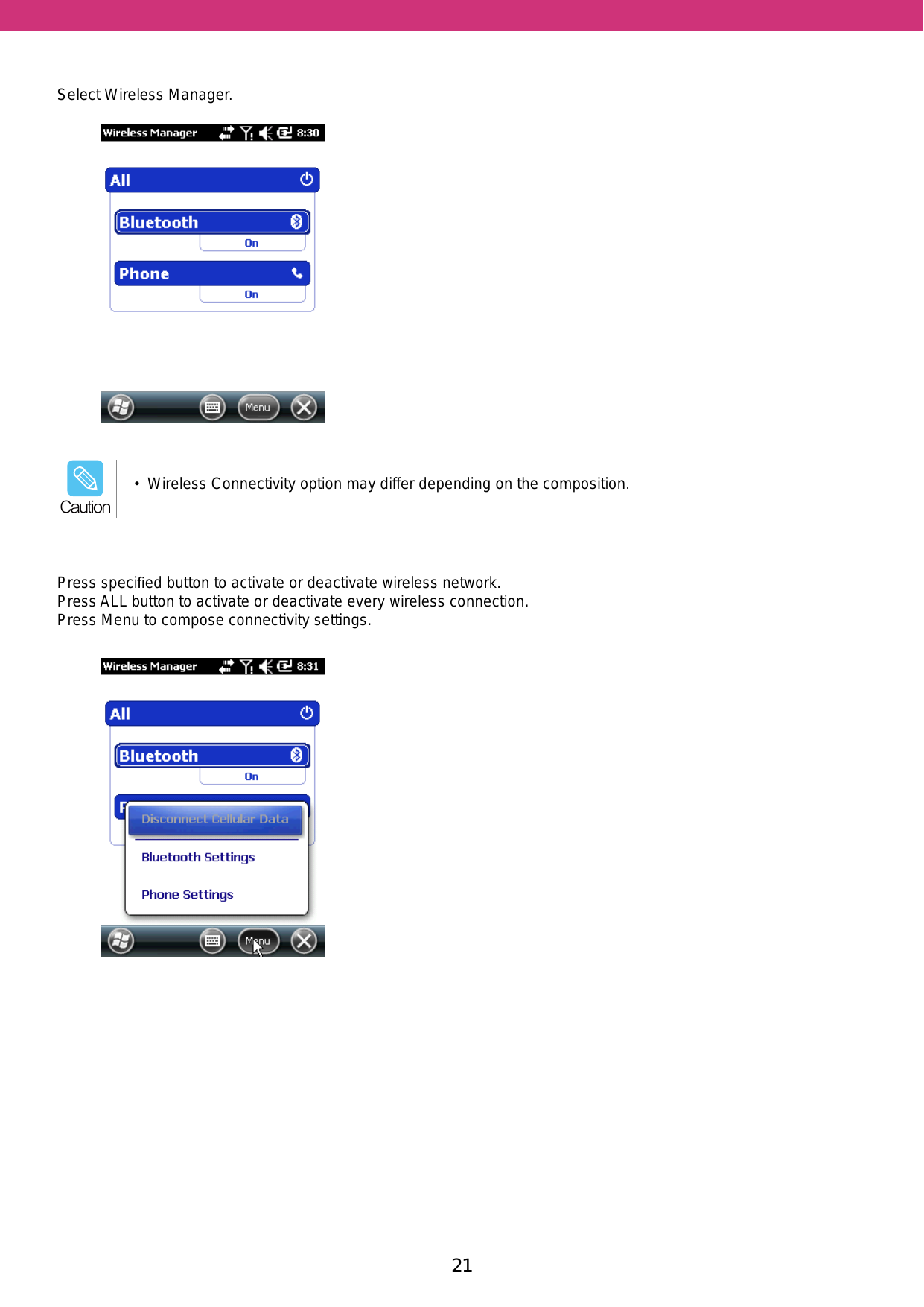 21Select Wireless Manager.Press speciﬁed button to activate or deactivate wireless network.Press ALL button to activate or deactivate every wireless connection.Press Menu to compose connectivity settings.•  Wireless Connectivity option may differ depending on the composition.Caution