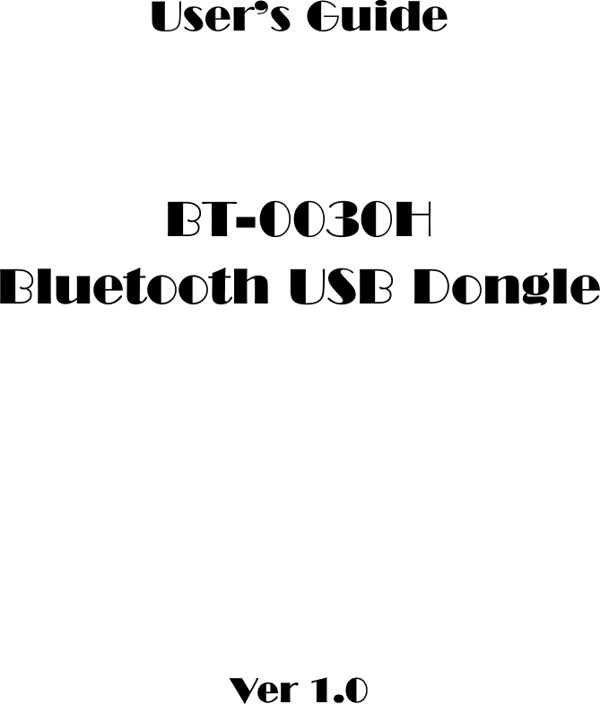     User’s Guide   BT-0030H Bluetooth USB Dongle      Ver 1.0 