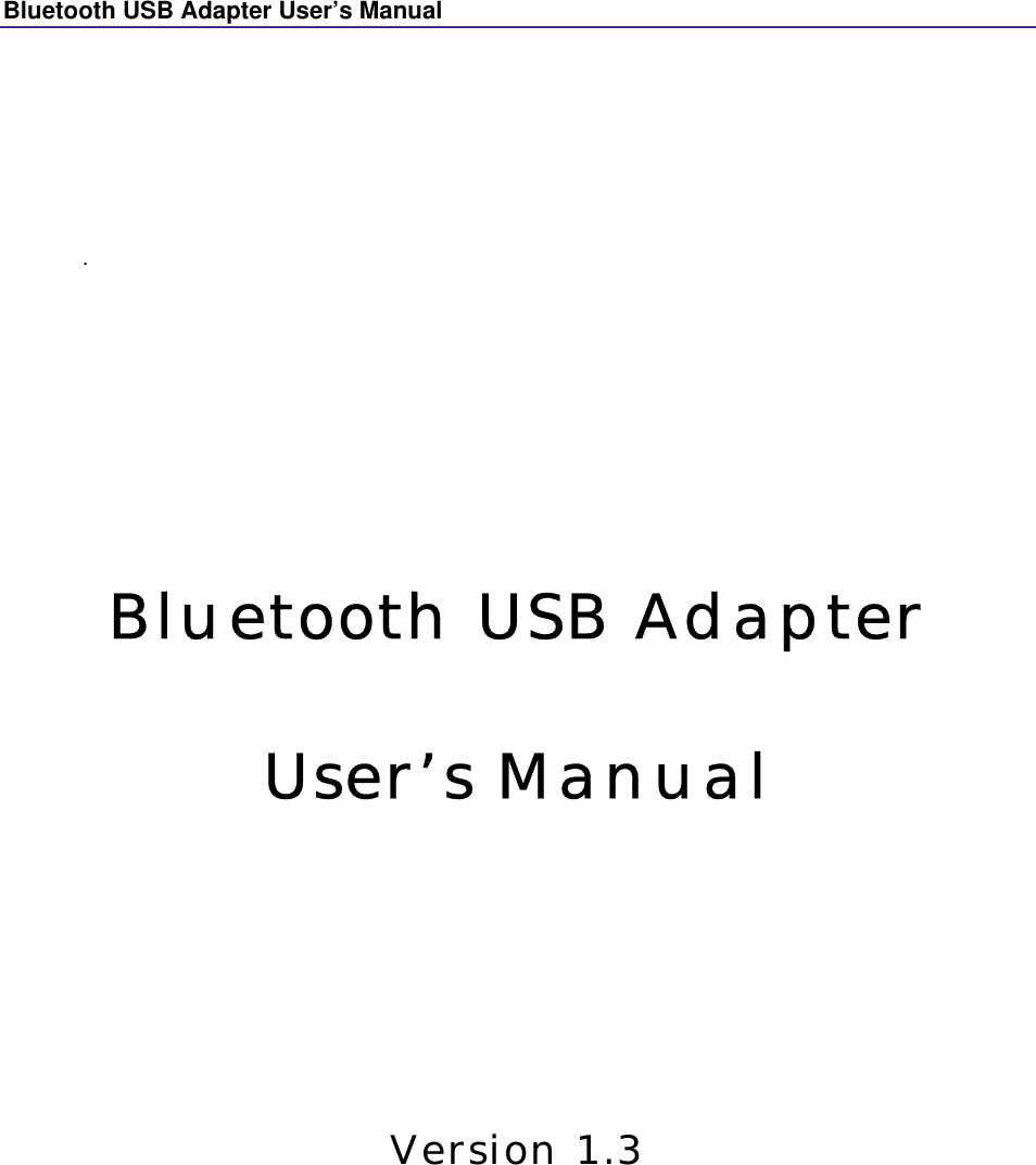 Bluetooth USB Adapter User’s Manual      .         Bluetooth USB Adapter User’s Manual      Version 1.3 