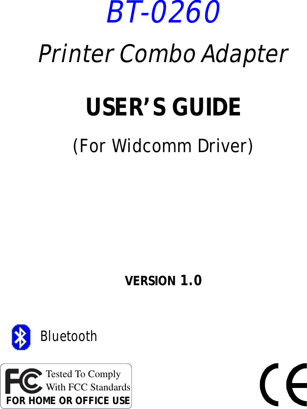 USER’S GUIDE(For Widcomm Driver)VERSION 1.0Tested To ComplyWith FCC StandardsFOR HOME OR OFFICE USEBT-0260Printer Combo Adapter Bluetooth