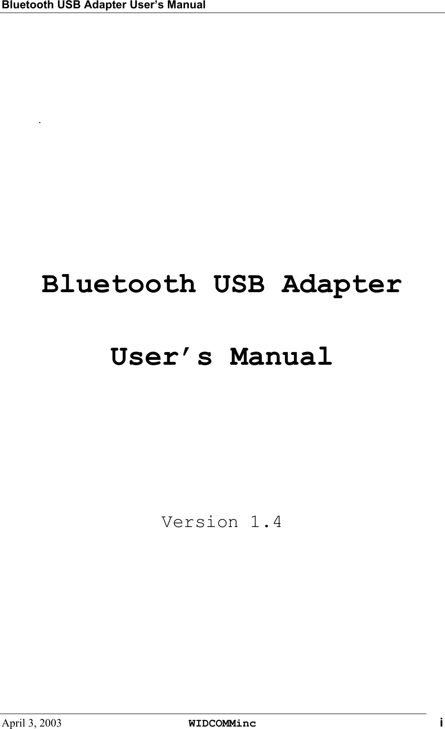 Bluetooth USB Adapter User’s ManualApril 3, 2003 WIDCOMMinc i.Bluetooth USB AdapterUser’s ManualVersion 1.4