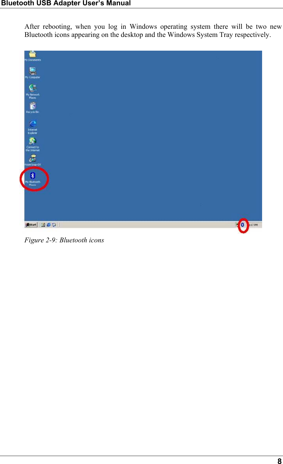 Bluetooth USB Adapter User’s Manual8After rebooting, when you log in Windows operating system there will be two newBluetooth icons appearing on the desktop and the Windows System Tray respectively.Figure 2-9: Bluetooth icons