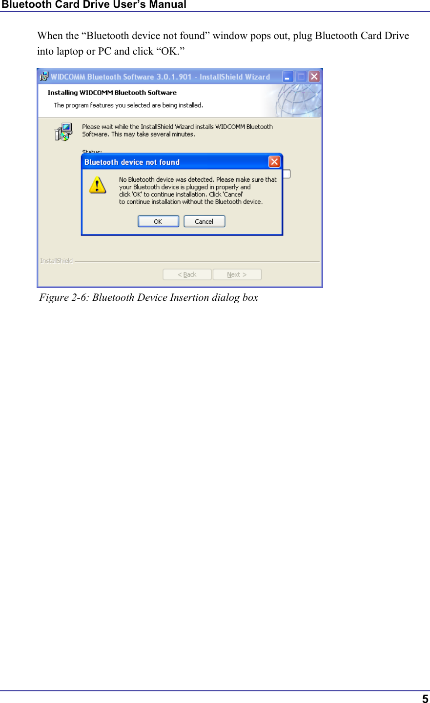 Bluetooth Card Drive User’s Manual  5 When the “Bluetooth device not found” window pops out, plug Bluetooth Card Drive into laptop or PC and click “OK.”            Figure 2-6: Bluetooth Device Insertion dialog box       