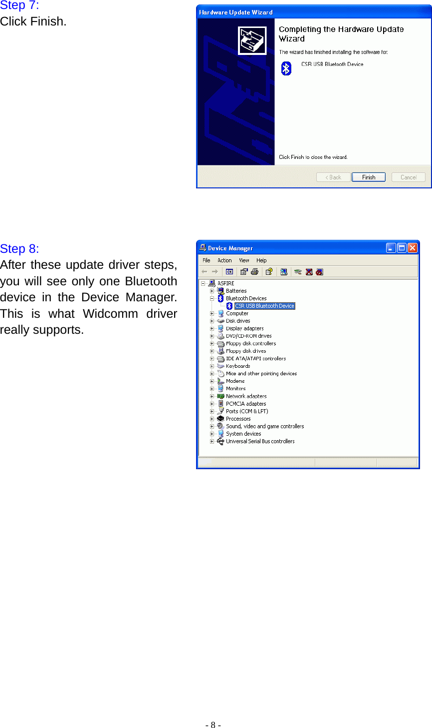  - 8 - Step 7: Click Finish.              Step 8: After these update driver steps, you will see only one Bluetooth device in the Device Manager. This is what Widcomm driver really supports.                       