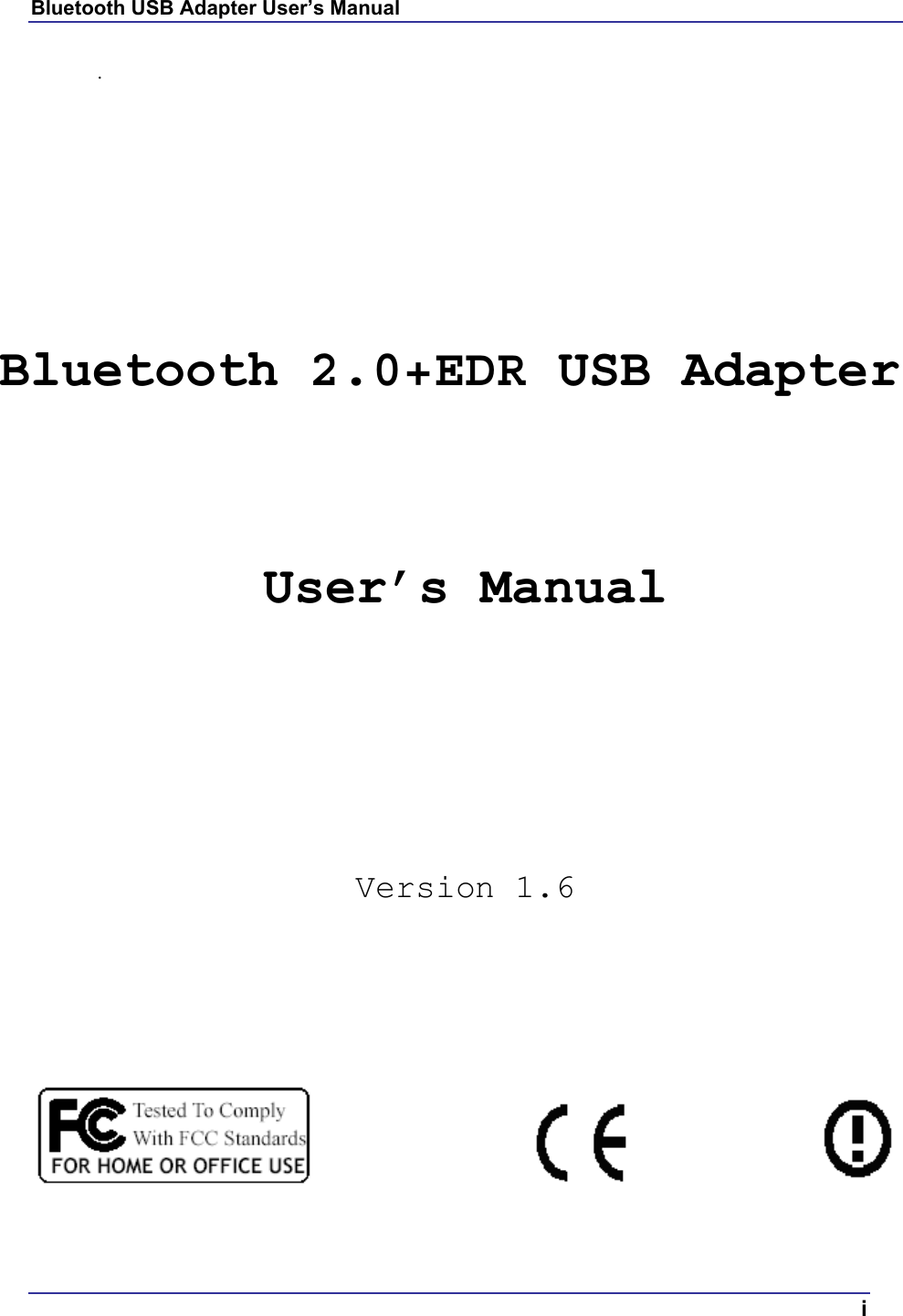 Bluetooth USB Adapter User’s Manual  i .         Bluetooth 2.0+EDR USB Adapter  User’s Manual      Version 1.6       