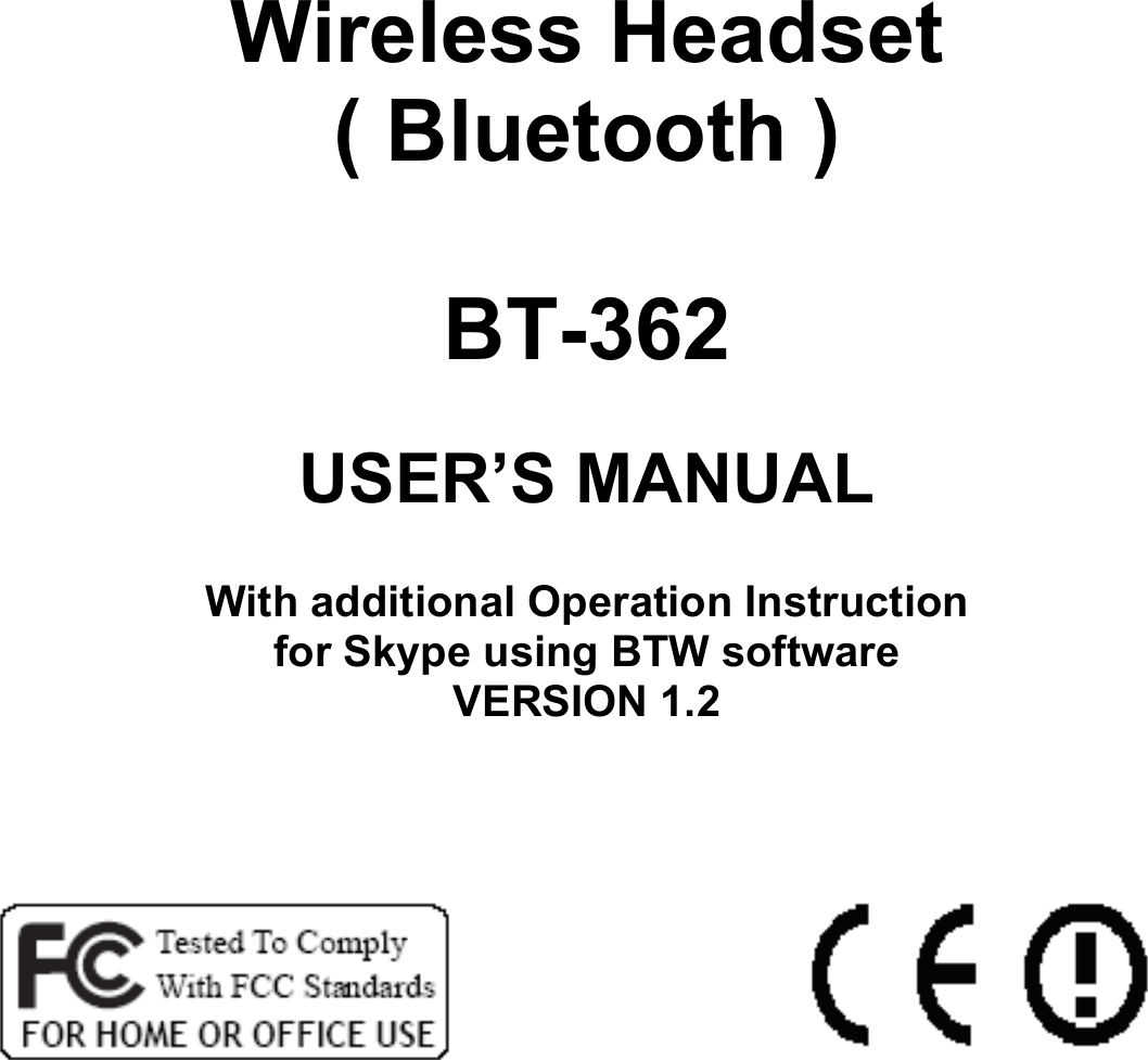 Wireless Headset ( Bluetooth )  BT-362  USER’S MANUAL  With additional Operation Instruction for Skype using BTW software VERSION 1.2               