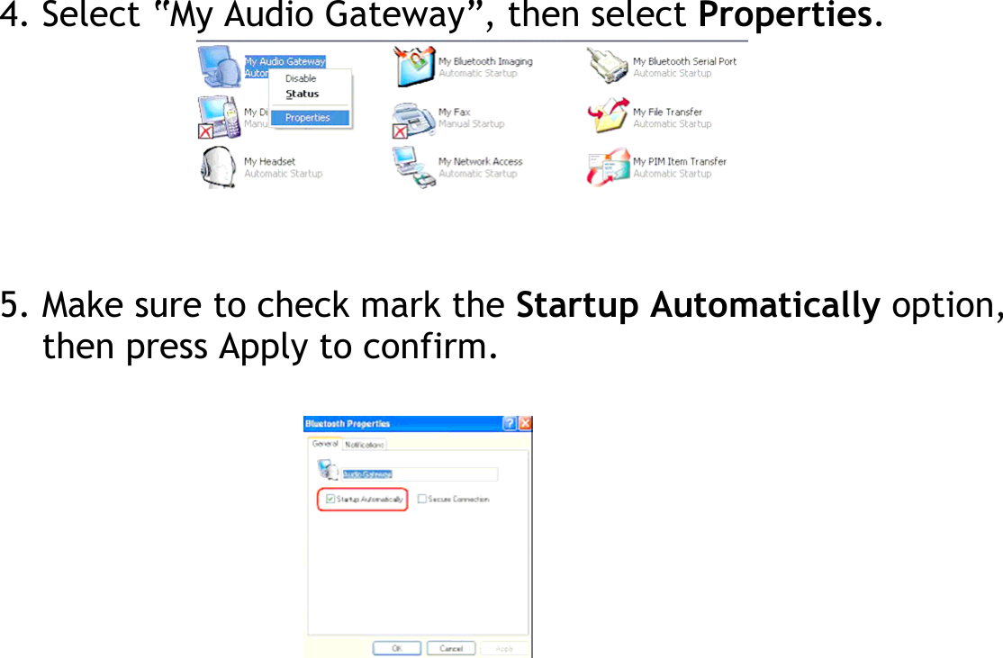    4. Select “My Audio Gateway”, then select Properties.       5. Make sure to check mark the Startup Automatically option, then press Apply to confirm.          