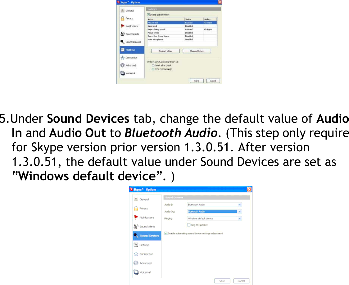          5.Under Sound Devices tab, change the default value of Audio In and Audio Out to Bluetooth Audio. (This step only require for Skype version prior version 1.3.0.51. After version 1.3.0.51, the default value under Sound Devices are set as “Windows default device”. )        